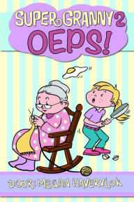 Title: Super Granny 2: Oeps, Author: Megan Havervlok