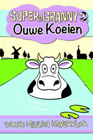 Title: Super Granny 3: Ouwe Koeien, Author: Megan Havervlok