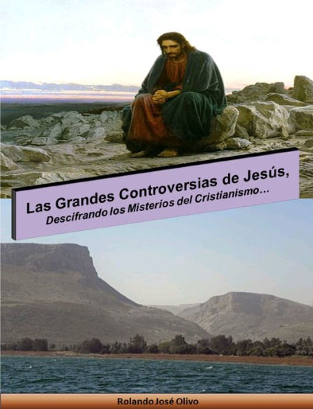 Las Grandes Controversias de Jesus, Descifrando los Misterios del Cristianismo...