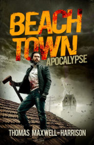 Title: Beach Town: Apocalypse, Author: Thomas Maxwell-Harrison