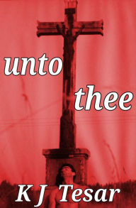 Title: Unto Thee, Author: K. J. Tesar