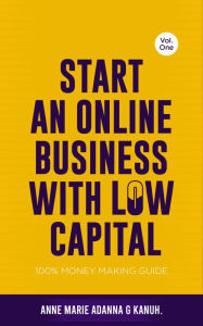 Title: Start An Online Business With Low Capital, Author: Anne Marie G Kanuh