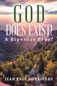 Title: God Does Exist!: A Rigorous Proof, Author: Jean Paul Corriveau