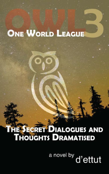 OWL Book 3: The Secret Dialogues and Thoughts Dramatised