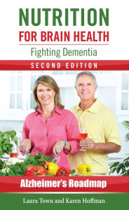 Title: Nutrition for Brain Health: Fighting Dementia, Second Edition, Author: Laura Town
