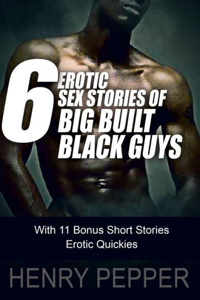 Six Erotic Sex Stories of Big Built Black Guys: With 11 Bonus Short Stories - Erotic Quickies