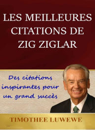 Title: Les Meilleures Citations De Zig Ziglar, Author: Timothée Luwewe