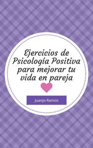 Title: Ejercicios de psicología para mejorar tu vida en pareja, Author: Juanjo Ramos