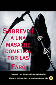 Title: Sobreviví a una masacre cometida por las Farc, Author: Luis Alberto Villamarin Pulido