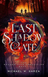 Title: The Last Shadow Gate: The Shadow Gate Chronicles Book I, Author: Michael W. Garza
