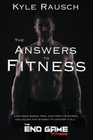 Title: The Answers to Fitness, Author: Kyle Rausch