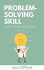 Problem-Solving Skills: Creative Idea To Solve The Problem How to Unblock The Cause and Solve It in Easy Steps