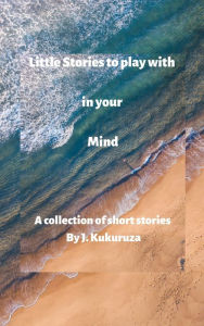 Title: Little Stories to Play With in Your Mind, Author: Judy Kukuruza
