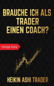 Title: Brauche ich als Trader einen Coach?: Heilige Kühe 1, Author: Heikin Ashi Trader