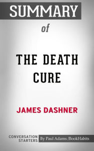Title: Summary of The Death Cure, Author: Paul Adams