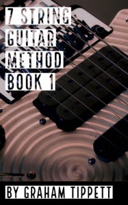 Title: 7 String Guitar Method: Book 1, Author: Graham Tippett