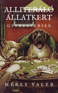 Title: Alliteráló Állatkert: Gyerekversek - I. kötet, Author: Valér Mérey