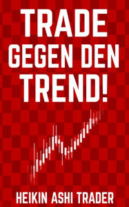 Title: Trade gegen den Trend!, Author: Heikin Ashi Trader