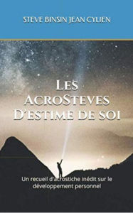 Title: Les AcroSteves d'Estime de soi: Un recueil d'acrostiche inédit sur le développement personnel, Author: Steve Binsin Jean Cylien