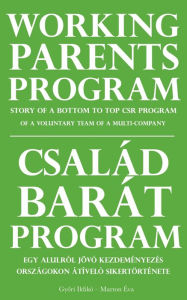 Title: Working Parents Program: Story of a bottom to top CSR program of a voluntary team of a multi-company, Author: Ildikó Gyori