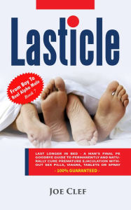 Title: Lasticle: Last Longer In Bed - A Man's Final PE Goodbye Guide to Permanently and Naturally Cure Premature Ejaculation Without Sex Pills, Viagrá, Tablets or Spray, Author: Joe Clef