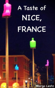 Title: A Taste of Nice, France, Author: Margo Lestz