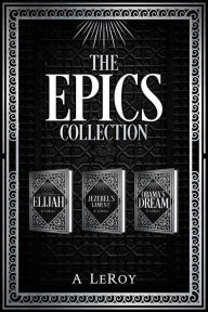 Title: The Epics Collection: Elijah/ Jezebel's Lament/ Obama's Dream, Author: A Le Roy