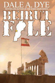 Title: Beirut File, Author: Dale A. Dye