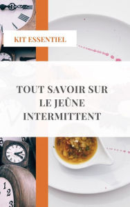 Title: Tout savoir sur le jeûne intermittent: Avoir le corps de ses rêves avec le minimum de temps, le minimum d'effort, tout en continuant à profiter de la vie., Author: Heroad YT