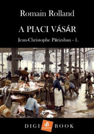 Title: A piaci vásár, Author: Romain Rolland