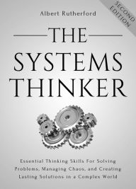 Title: The Systems Thinker: Essential Thinking Skills For Solving Problems, Managing Chaos,, Author: Albert Rutherford