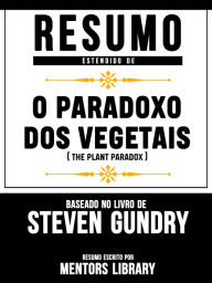 Title: Resumo Estendido De O Paradoxo Dos Vegetais (The Plant Paradox) - Baseado No Livro De Steven R. Gundry, Author: Mentors Library