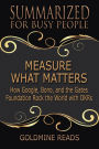 Summarized for Busy People - Measure What Matters: How Google, Bono, and the Gates Foundation Rock the World with OKRs