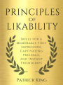 Principles of Likability: Skills for a Memorable First Impression, Captivating Presence, and Instant Friendships