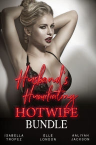 Title: Husband's Humiliating Hotwife Bundle, Author: Isabella Tropez