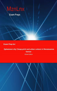 Title: Exam Prep for:: Ephemeral city Cheap print and urban culture in Renaissance Venice, Author: Mzn Lnx