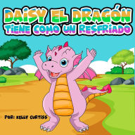 Title: Daisy el Dragón Tiene Como un Resfriado, Author: Kelly Curtiss