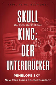Title: Skull King: Der Unterdrücker (Skull (German), #2), Author: Penelope Sky