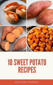 Title: 10 Sweet Potato Recipes, Author: Ana Luiza Tudisco