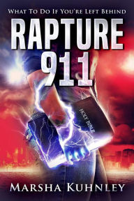 Title: Rapture 911: What To Do If You're Left Behind, Author: Marsha Kuhnley