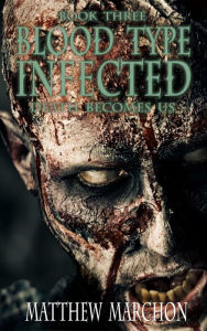 Title: Blood Type Infected 3 - Death Becomes Us, Author: Matthew Marchon