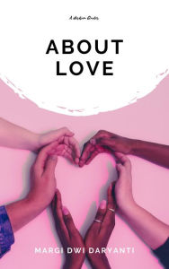 Title: About Love, Author: Margi Dwi Daryanti