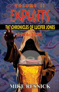 Title: Exploits: The Chronicles of Lucifer Jones Volume II, 1926-1931, Author: Mike Resnick