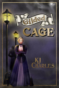 Title: Gilded Cage (Lilywhite Boys, #2), Author: KJ Charles