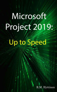 Title: Microsoft Project 2019: Up To Speed, Author: R.M. Hyttinen