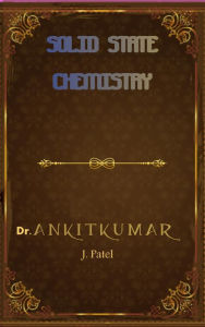 Title: Solid State Chemistry, Author: Dr. Ankitkumar J. Patel