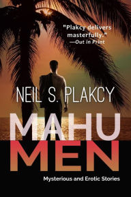 Title: Mahu Men: Mysterious and Erotic Stories (Mahu Investigations, #15), Author: Neil S. Plakcy