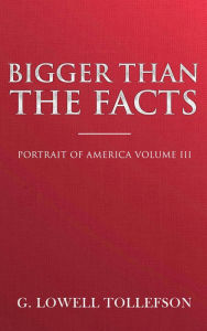 Title: Bigger Than The Facts (Portrait of America, #3), Author: G. Lowell Tollefson