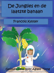 Title: De Junglies en de laatste banaan, Author: Francois Keyser