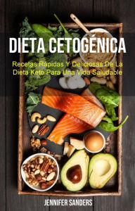 Title: Dieta Cetogénica : Recetas Rápidas Y Deliciosas De La Dieta Keto Para Una Vida Saludable, Author: Jennifer Sanders